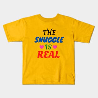 The Snuggle Is Real Kids T-Shirt